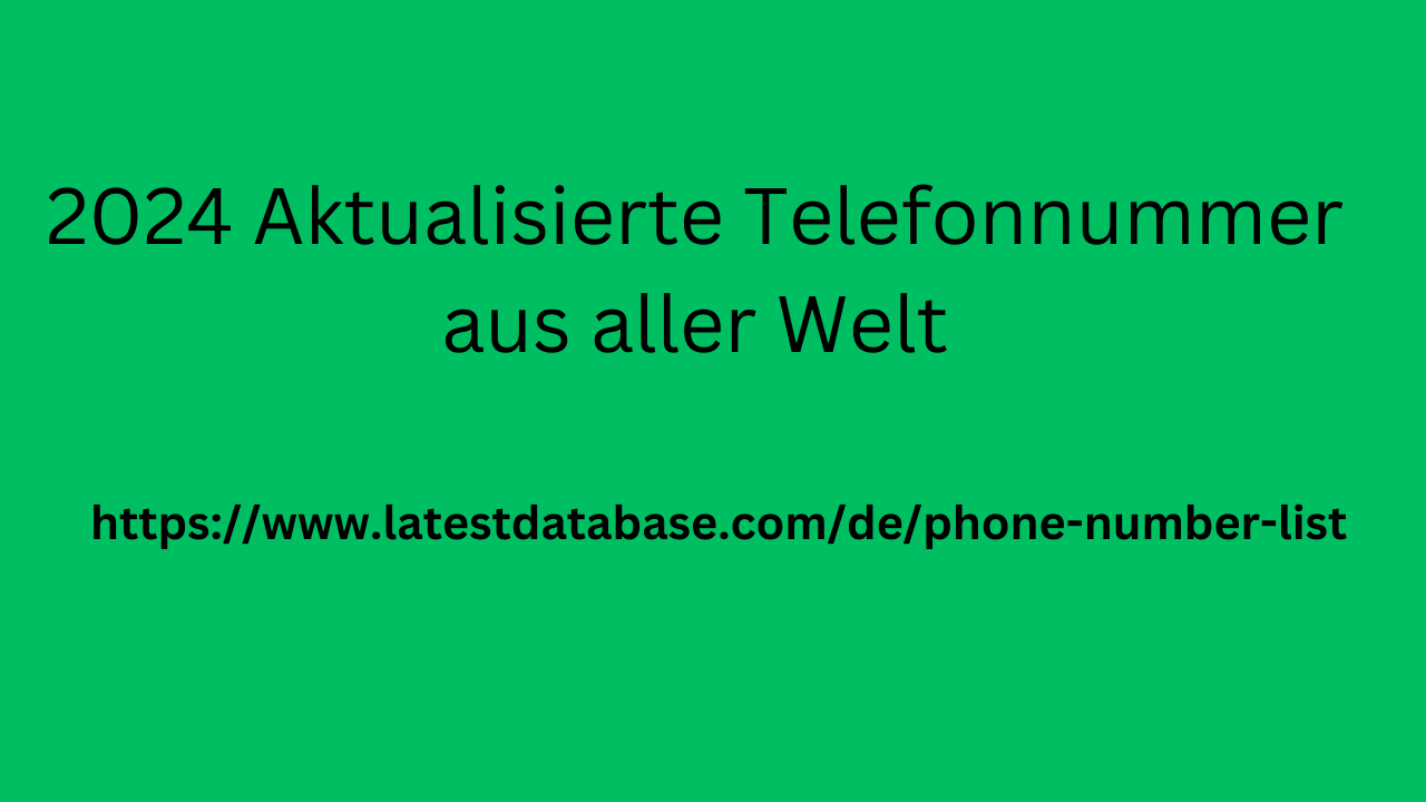 2024 Aktualisierte Telefonnummer aus aller Welt