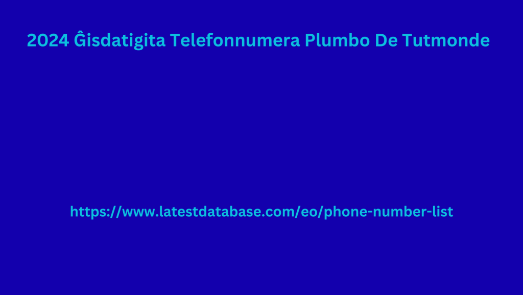 2024 Ĝisdatigita Telefonnumera Plumbo De Tutmonde