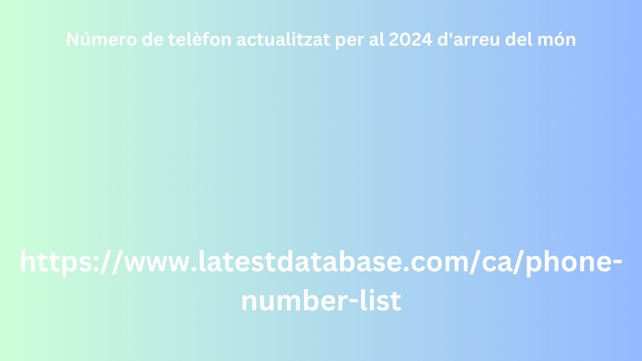 Número de telèfon actualitzat per al 2024 d'arreu del món