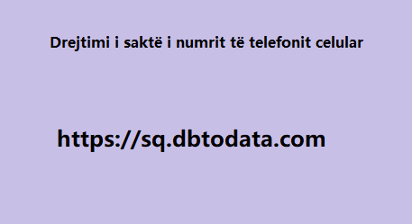 Drejtimi i saktë i numrit të telefonit celular