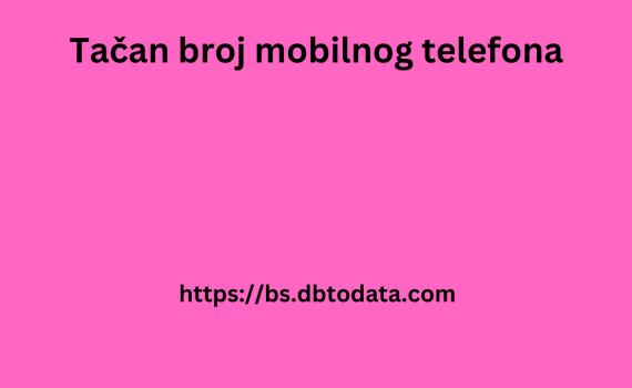 Tačan broj mobilnog telefona